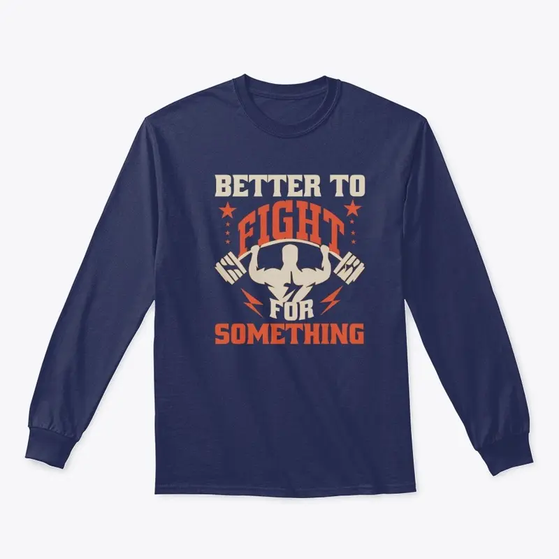 BETTER TO FIGHT FOR SOMETHING T-Shirt