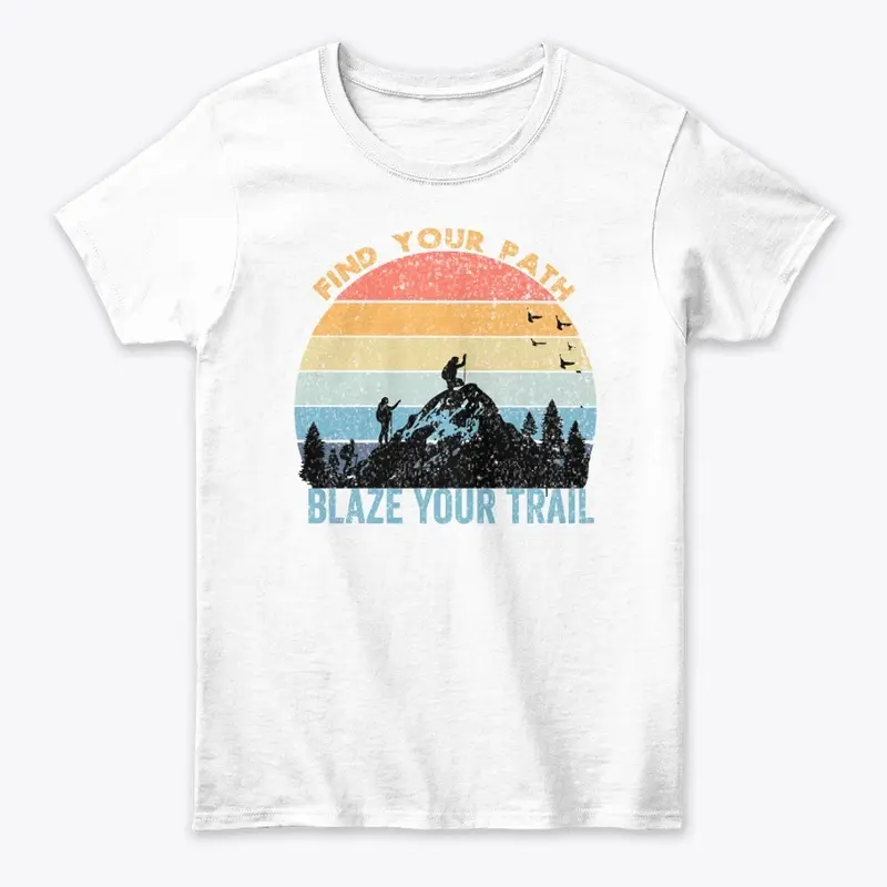 Find Your Path Blaze Your Trail T Shirt