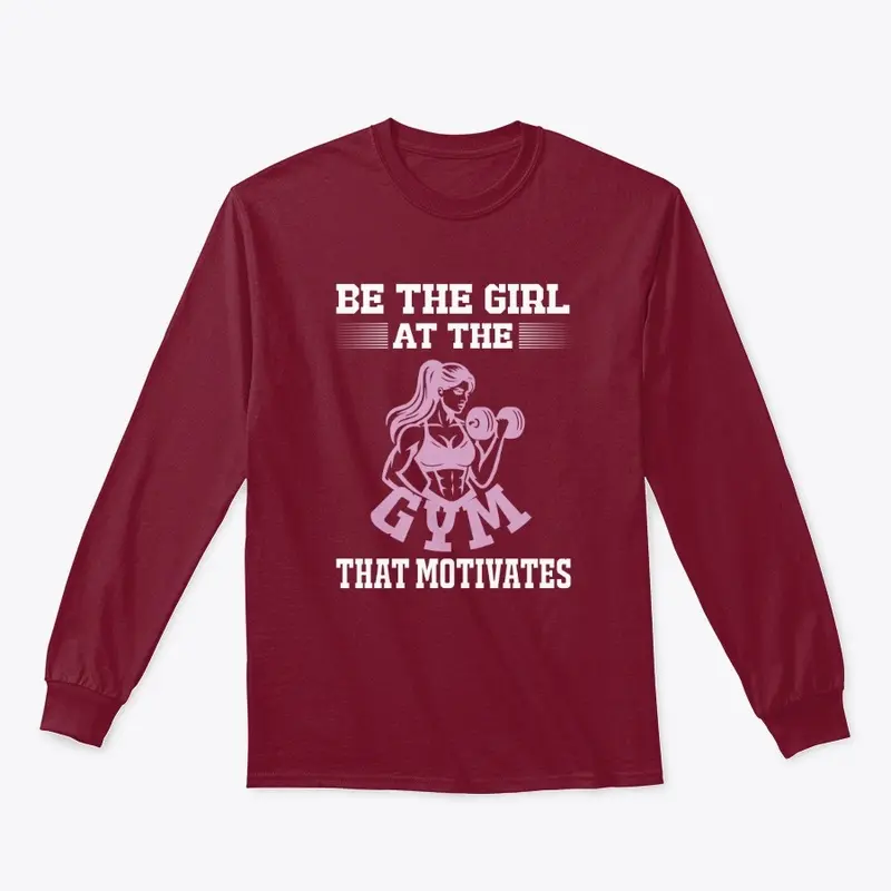 BE THE GIRL AT THE GYM T-Shirt