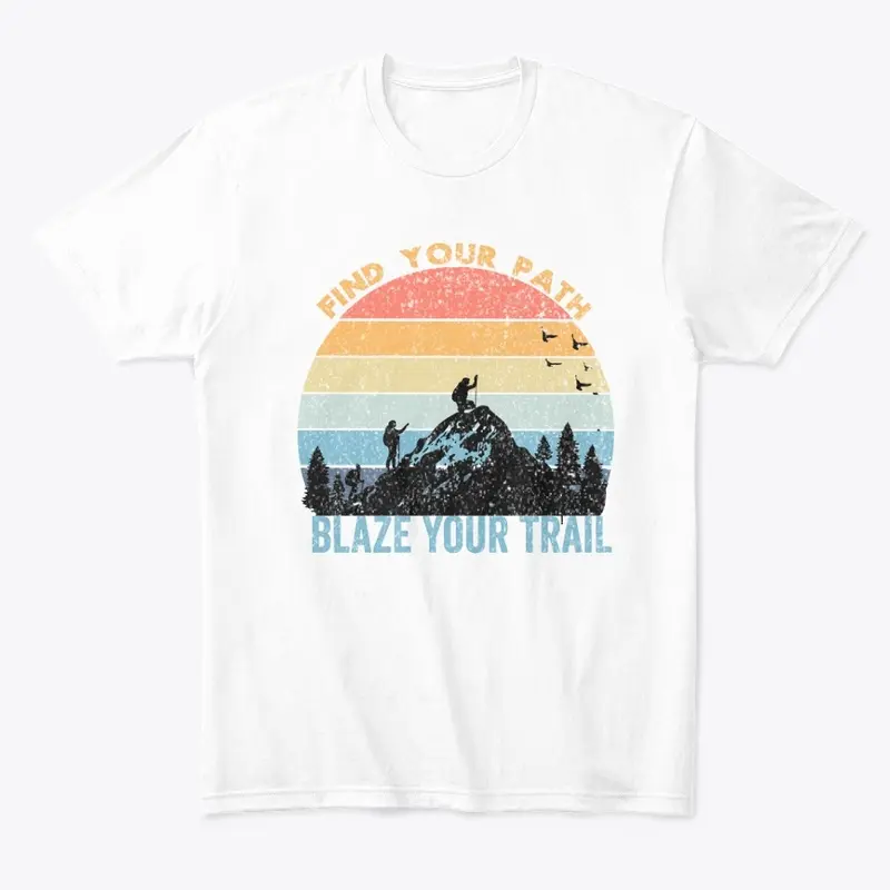 Find Your Path Blaze Your Trail T Shirt