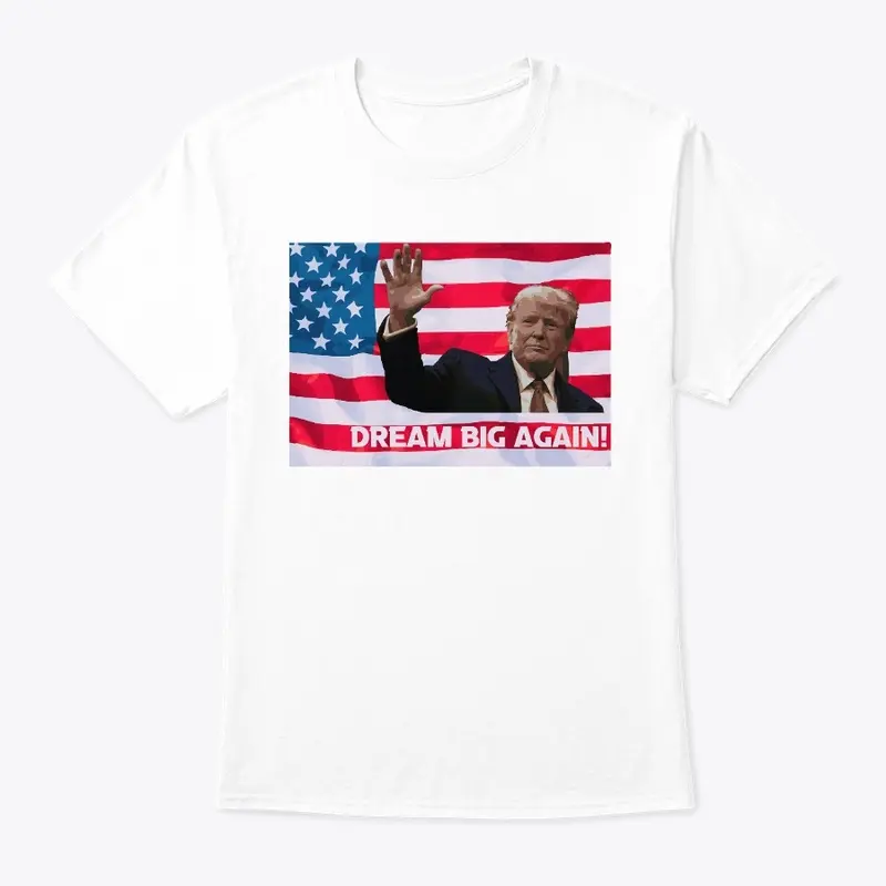 DREAM BIG AGAIN T- Shirt