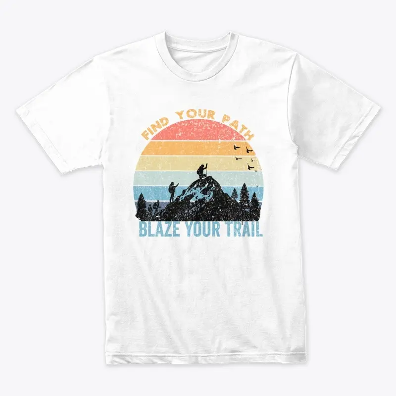 Find Your Path Blaze Your Trail T Shirt