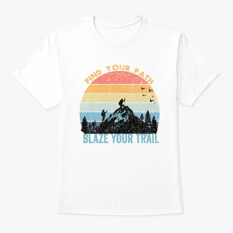 Find Your Path Blaze Your Trail T Shirt